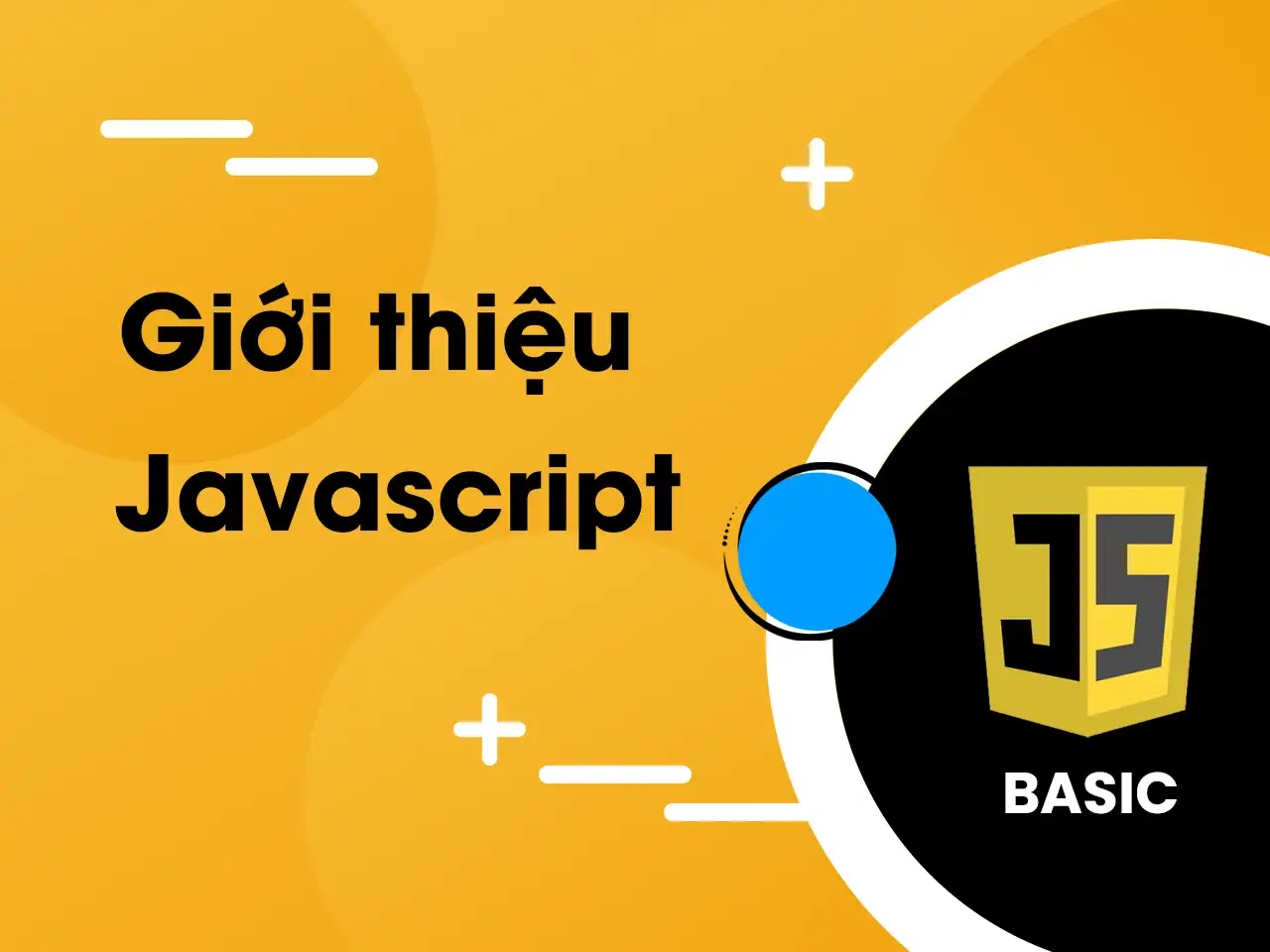 Giới thiệu về ngôn ngữ JavaScript và tầm quan trọng trong lập trình web.