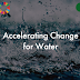 Accelerating Change for Water