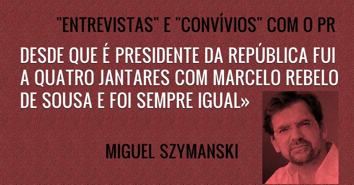 Miguel Szymanski: Entrevistas e convívios com o PR