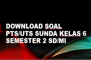 Pada postingan sebelumnya admin sudah membuatkan soal dan kunci balasan Penilaian Tengah Seme Download Soal PTS/UTS SUNDA Kelas 6 Semester 2 SD/MI