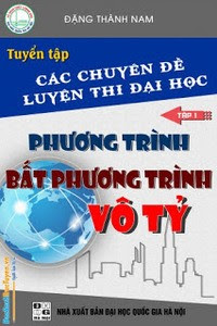 Tuyển tập các chuyên đề luyện thi đại học phương trình, bất phương trình vô tỷ: Tập 2 - Đặng Thành Nam