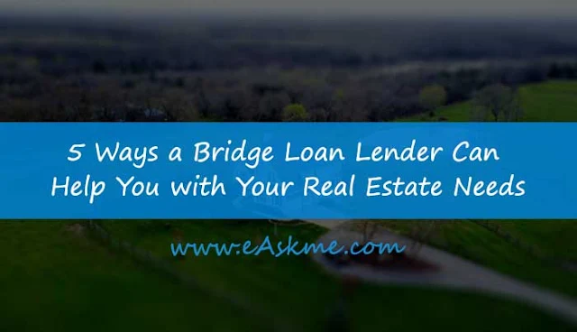 5 Ways a Bridge Loan Lender Can Help You with Your Real Estate Needs: eAskme