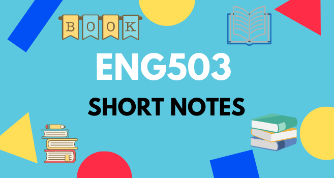 ENG503 Short Notes for Final Term and Mid Term - VU Answer