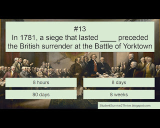 In 1781, a siege that lasted ____ preceded the British surrender at the Battle of Yorktown. Answer choices include: 8 hours, 8 days, 80 days, 8 weeks