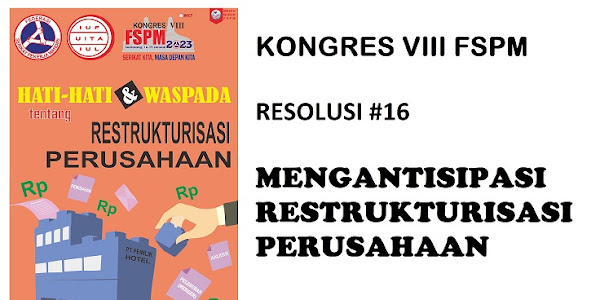 RESOLUSI #16 KONGRES VIII FSPM;  Mengantisipasi Restrukturisasi Perusahaan