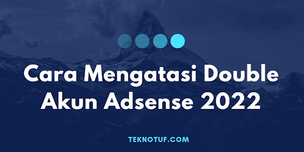 Cara Mengatasi Double Akun Adsense 2022