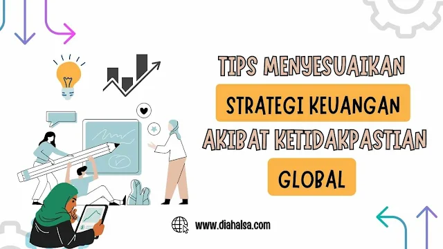 Tips Menyesuaikan Strategi Keuangan akibat Ketidakpastian Global