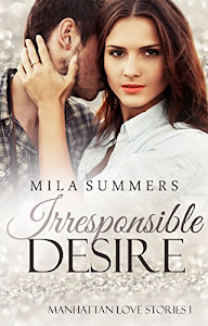 Irresponsible Desire: Liebesroman (Manhattan Love Stories 1)