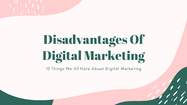 What are the disadvantages of digital marketing?