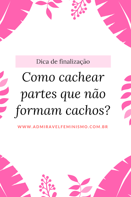 Admirável Feminismo - Técnica para cachear partes lisas do cabelo em transição