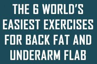 The 6 World’s Easiest Exercises For Back Fat And Underarm Flab