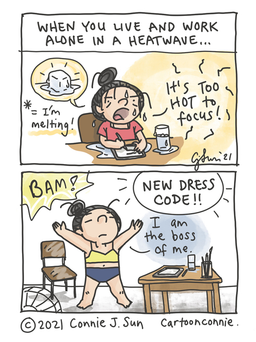 Two-panel comic about when you live alone and work from home in a heatwave. Girl with a bun sweating over a desk complains that "It's too hot to focus" and that she's melting like an ice cube. Cuts to: Girl stands akimbo, arms out, in only underwear. She institutes a new dress code and declares: "I am the boss of me." Comic strip by Connie Sun, cartoonconnie