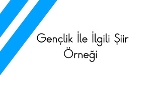 Gençlik İle İlgili Şiir Örneği