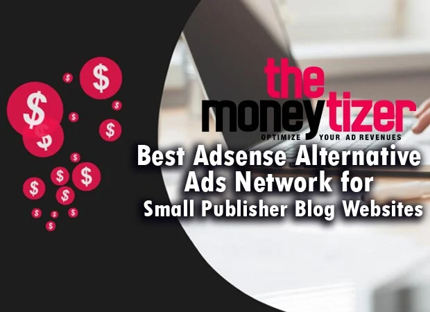 The Moneytizer Best Adsense Alternative Ads Network for Small Publisher Blog Websites