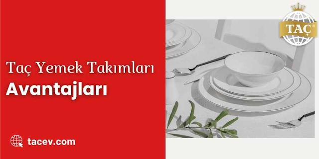 Taç Yemek Takımları Avantajları