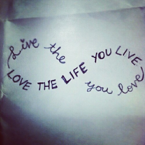 live the life you love love the life you live quotes