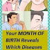 How Your Month Of Birth Determines Which Diseases You Are Likely To Get?