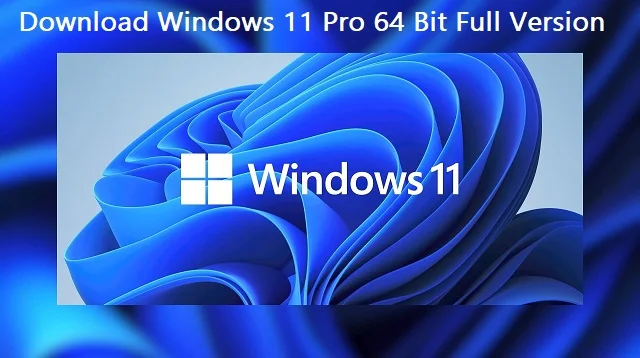 Download Windows 11 Pro 64 Bit Full Version