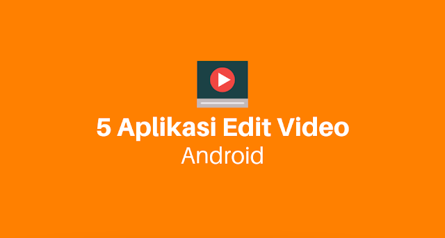Rekomendasi-5-aplikasi-edit-video-android-terbaik