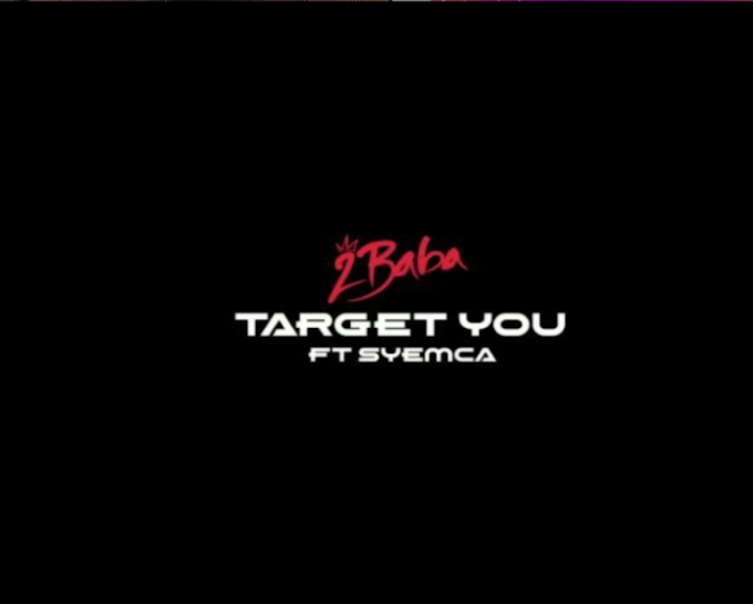 2Baba – “Target You” ft. Syemca