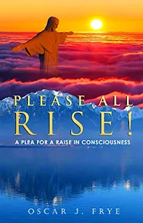 Please All Rise! A plea for a raise in consciousness book promotion by Oscar J. Frye