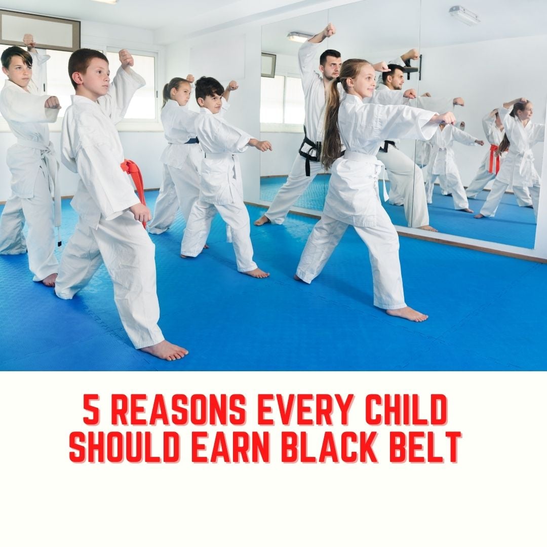 5 Reasons Every Child Should Earn A Black Belt
