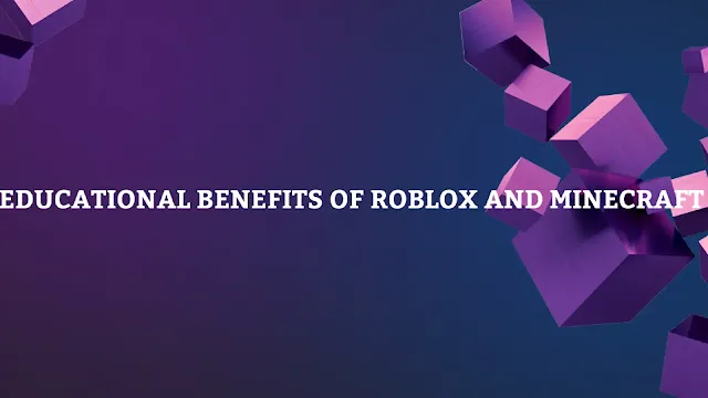 Educational Benefits of Roblox and minecraft