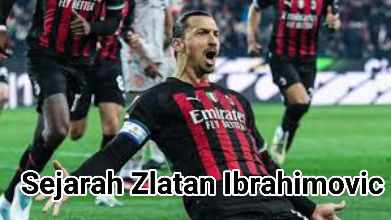 sejarah Zlatan Ibrahimovic 