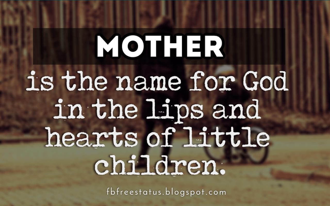 mothers day cards quotes, Mother is the name for God in the lips and hearts of little children.