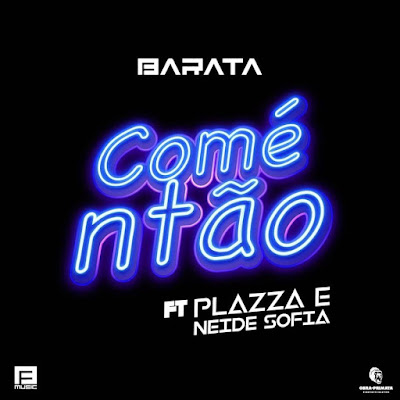 Dj Barata Feat. Plazza & Neide Sofia - Comé ntão [Download] baixar nova musica descarregar 2018 new song Pla Zza Ba rata mp3