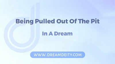Dream Of Being Pulled Out Of The Pit Spiritual Meaning