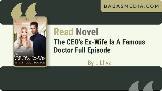 The CEO's Ex-Wife Is A Famous Doctor Novel By LiLhyz
