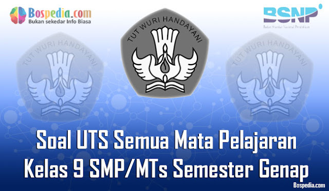 Kumpulan Soal UTS Semua Mata Pelajaran Kelas 9 SMP/MTs Semester Genap Terbaru