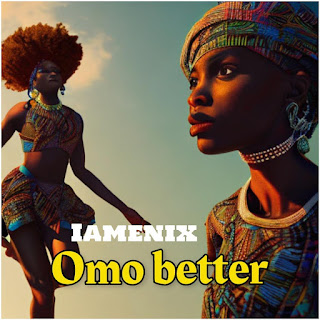 [Music] Iamenix - Omo Better