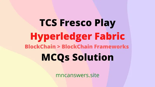 Hyperledger Fabric MCQs Solution | TCS Fresco Play | Fresco Play