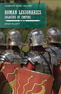 Roman Legionaries: Soldiers of Empire (Casemate Short History) (English Edition)