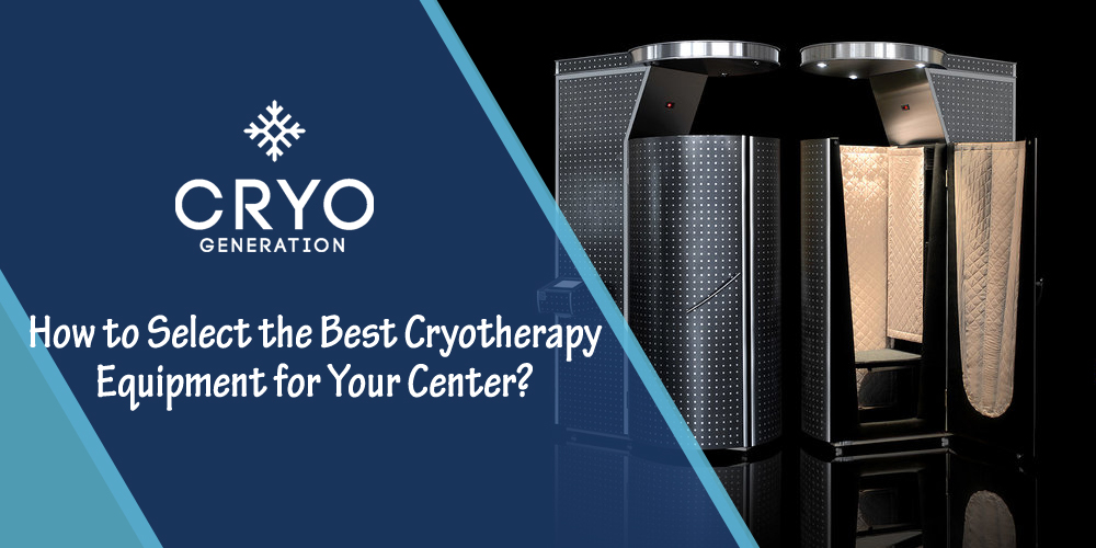 How to Select the Best Cryotherapy Equipment for Your Center?