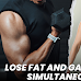 Maximizing Results: Nutrition, Workouts for Lose Fat and Gain Muscle Simultaneously