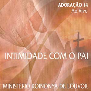 Ministério Koinonya de Louvor - Adoração 14 - Intimidade Com o Pai 2004