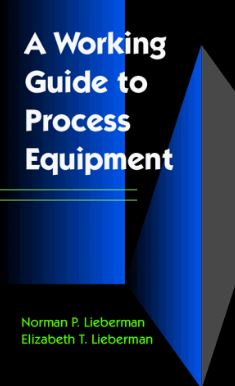 A Working Guide to Process Equipment By Norman Lieberman.