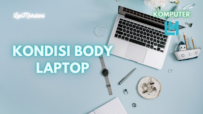 Cara Mengecek Komputer Bekas – KONDISI BODY