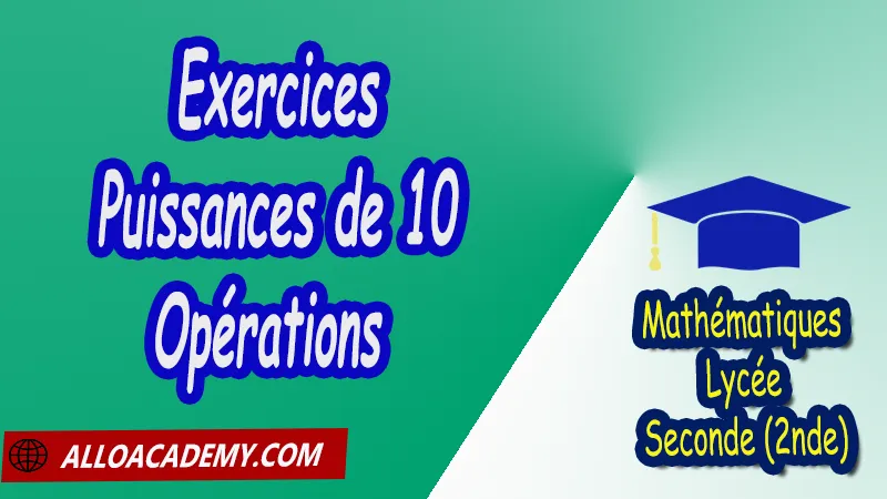 Exercices sur les Puissances de 10 - Opérations - Mathématiques Seconde (2nde) PDF Cours de Les nombres intervalles Racines carrées Puissances Seconde (2nde) PDF Résumé cours de Les nombres intervalles Racines carrées Puissances Seconde (2nde) PDF Exercices corrigés sur Les nombres intervalles Racines carrées Puissances Seconde (2nde) PDF Série d'exercices corrigés sur Les nombres intervalles Racines carrées Puissances Seconde (2nde) PDF Contrôle corrigé de Les nombres intervalles Racines carrées Puissances Seconde (2nde) PDF Travaux dirigés td de Les nombres intervalles Racines carrées Puissances Seconde (2nde) PDF Les nombres Les ensembles de nombres? Ordre Intervalles Valeurs absolues Calculs numériques Racines carrées Puissances et équations Notations décimales Ecritures d'un nombre avec les puissances de 10 Mathématiques Lycée Seconde (2nde) Maths Programme France Mathématiques (niveau lycée) Tout le programme de Mathématiques de seconde France Mathématiques 2nde Fiches de cours exercices et programme de mathématiques en seconde Le programme de maths en seconde Les maths au lycée avec de nombreux cours et exercices corrigés pour les élèves de seconde 2de maths seconde exercices corrigés pdf toutes les formules de maths seconde pdf programme enseignement français secondaire Le programme de français au secondaire cours de maths seconde pdf exercices maths seconde pdf