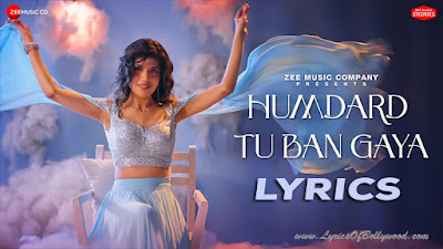 Humdard Tu Ban Gaya Song Lyrics | Sakshi Holkar | Kausar Jamot