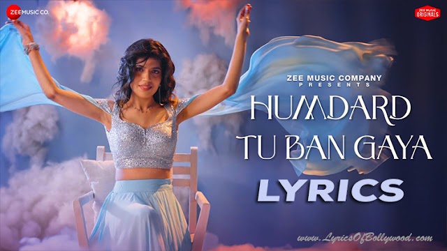 Humdard Tu Ban Gaya Song Lyrics | Sakshi Holkar | Kausar Jamot