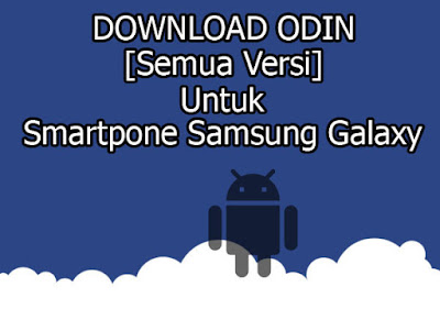 Download Aplikasi Odin ( Semua Versi ) Untuk Smartpone Samsung Galaxy