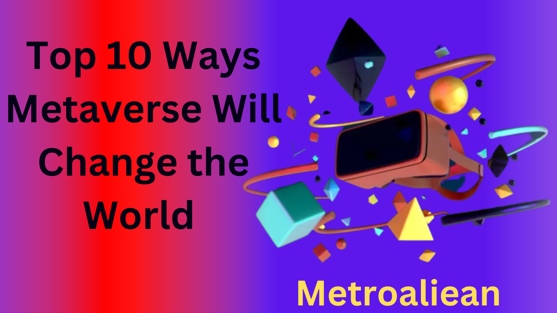 Top 10 Ways Metaverse Will Change the World We Live in