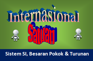 Pengertian Sistem Satuan Internasional dan Contoh Besaran Pokok , Besaran Turunan