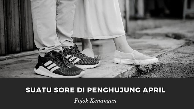 Suatu Sore di Penghujung April