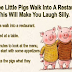 Three Little Pigs Walk Into A Restaurant.