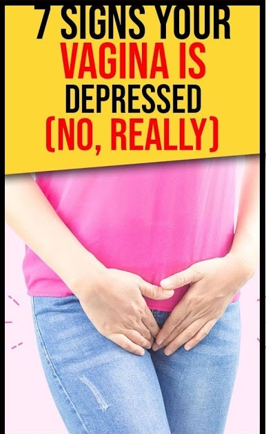 7 Signs Your Vagina Is Depressed (No, Really)